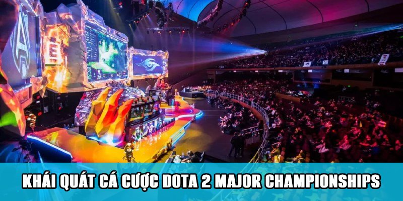 Cá Cược Dota 2 Major Championships Cuốn Hút Trên Jun88 1 Trang Chủ Jun88.com #1 Việt Nam Khái quát về loại hình cá cược Dota 2 Major Championships